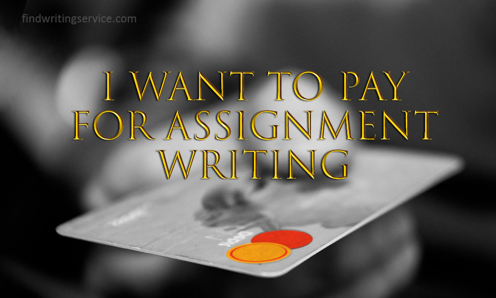 I Want To Pay For Assignment Writing