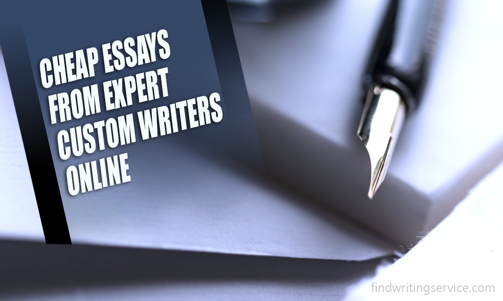 Cheap Essays from Expert Custom Writers Online
